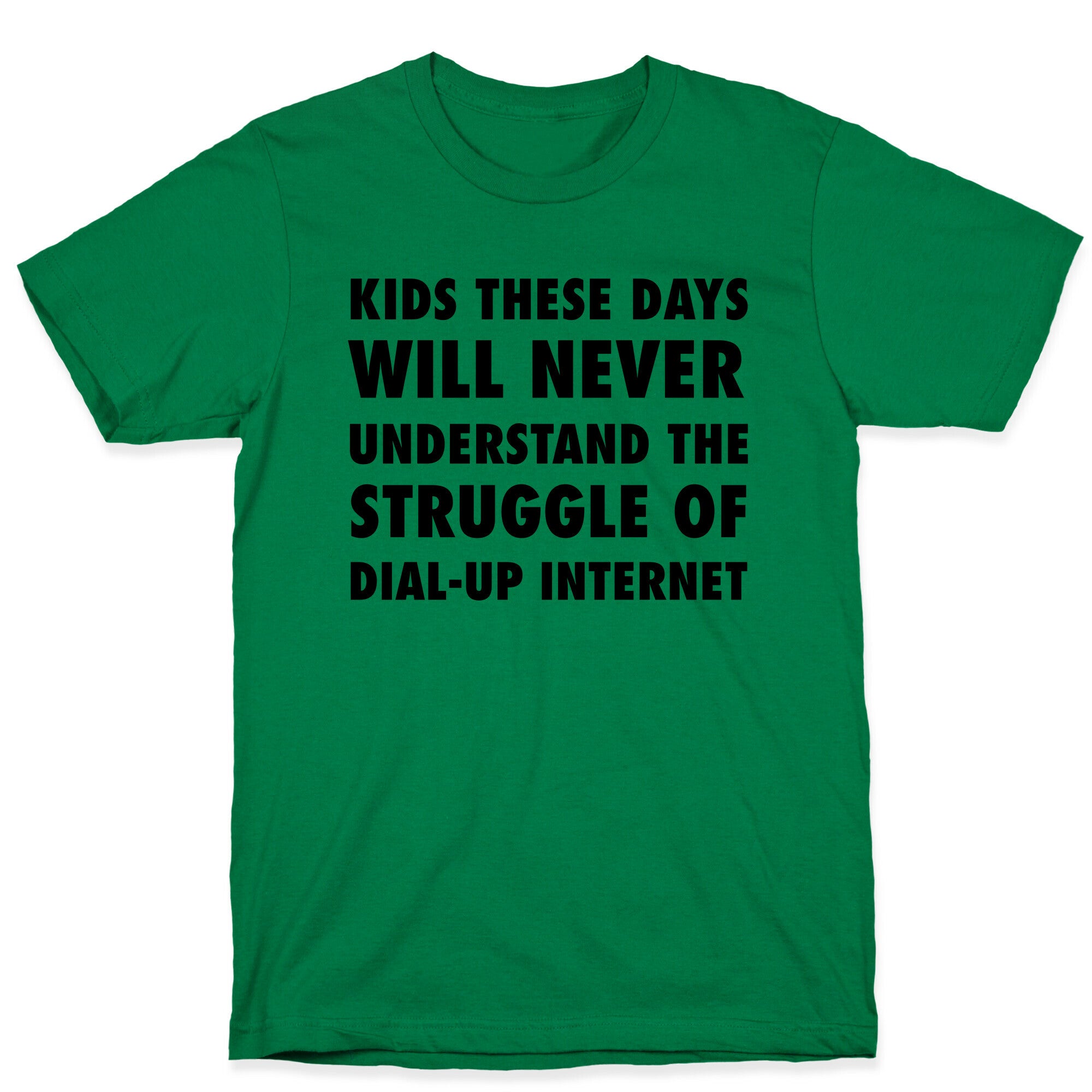 Kids These Days Will Never Understand The Struggle Of Dial-up Internet T-Shirt